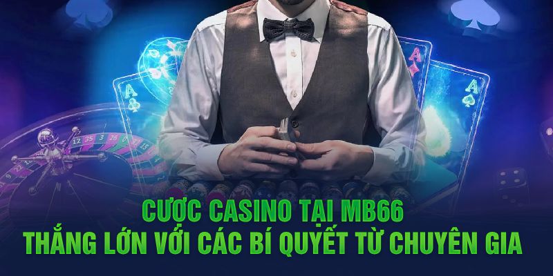 Cược tại Casino MB66 thắng lớn với các bí quyết từ chuyên gia 